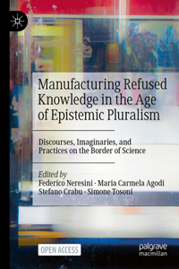 Manufacturing Refused Knowledge in the Age of Epistemic Pluralism