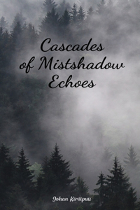 Cascades of Mistshadow Echoes