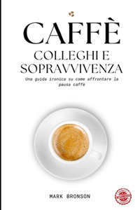 Caffè, Colleghi e Sopravvivenza