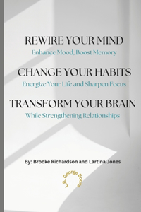 Rewire Your Mind, Change Your Habits, Transform Your Brain