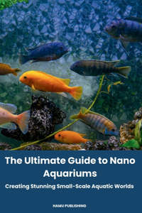 Ultimate Guide to Nano Aquariums