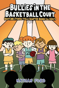 Bullies in the Basketballl Court (Bedtime Stories Full Chapter Books for Kids 4)