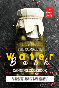 The Complete Water Bath Canning Cookbook