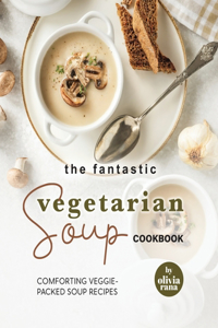 Fantastic Vegetarian Soup Cookbook