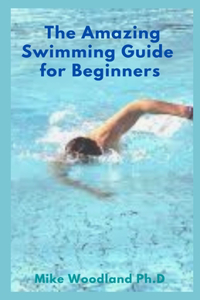 The Amazing Swimming Guide for Beginners