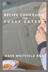 Recipe Cookbook for Fussy Eaters