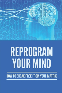 Reprogram Your Mind