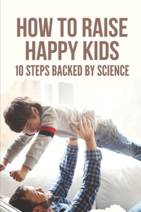 How To Raise Happy Kids