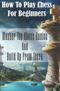 How To Play Chess For Beginners