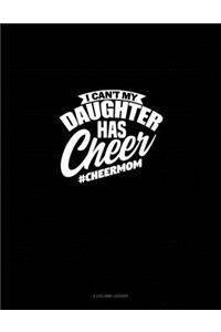 I Can't My Daughter Has Cheer #Cheermom