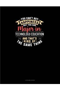 You Can't Buy Happiness But You Can Major In Technology Education and That's Kind Of The Same Thing
