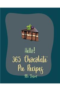 Hello! 365 Chocolate Pie Recipes