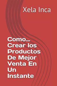 Como...Crear los Productos De Mejor Venta En Un Instante