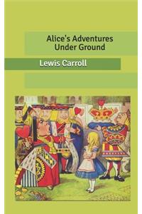 Alice's Adventures Under Ground