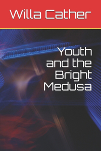 Youth and the Bright Medusa