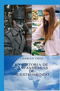 Historia de Las Pandemias En Nuestro Mundo: Conocerlas Para Vencerlas