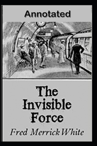 The Invisible Force Annotated