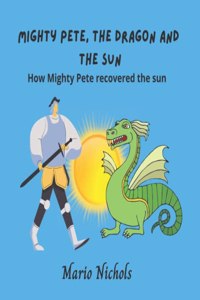 Mighty Pete, the Dragon and the Sun