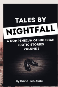 Tales By Nightfall (a Compendium of Nigerian Erotic Stories) Volume 1