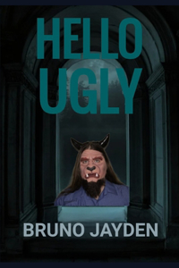Hello Ugly by Bruno Jayden
