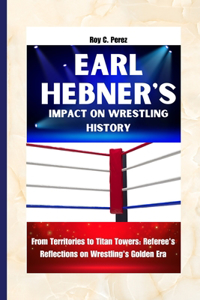 Earl Hebner's Impact on Wrestling History