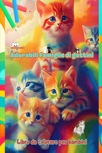 Adorabili famiglie di gattini - Libro da colorare per bambini - Scene creative di affettuose famiglie feline