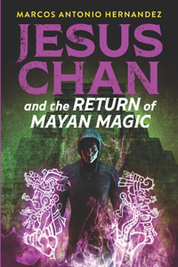 Jesus Chan and the Return of Mayan Magic