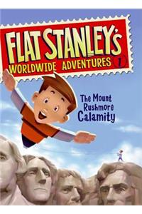 Flat Stanley's Worldwide Adventures #1: The Mount Rushmore Calamity