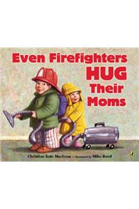Even Firefighters Hug Their Moms