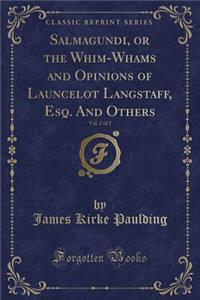 Salmagundi, or the Whim-Whams and Opinions of Launcelot Langstaff, Esq. and Others, Vol. 2 of 2 (Classic Reprint)