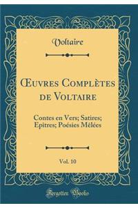 Oeuvres Complï¿½tes de Voltaire, Vol. 10: Contes En Vers; Satires; Epï¿½tres; Poï¿½sies Mï¿½lï¿½es (Classic Reprint)