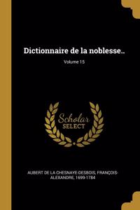 Dictionnaire de la noblesse..; Volume 15