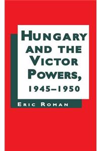 Hungary and the Victor Powers 1945-1950