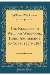 The Register of William Wickwane, Lord Archbishop of York, 1279-1285 (Classic Reprint)