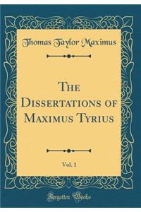 The Dissertations of Maximus Tyrius, Vol. 1 (Classic Reprint)