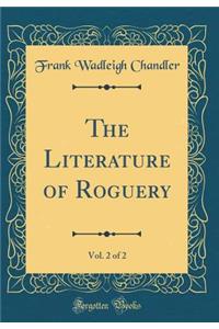 The Literature of Roguery, Vol. 2 of 2 (Classic Reprint)
