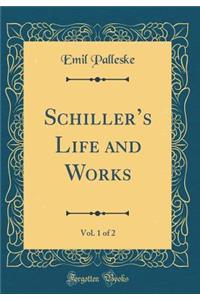 Schillers Life and Works, Vol. 1 of 2 (Classic Reprint)