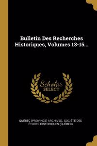 Bulletin Des Recherches Historiques, Volumes 13-15...