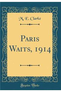 Paris Waits, 1914 (Classic Reprint)