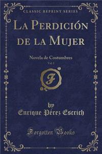 La Perdición de la Mujer, Vol. 1