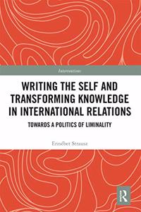 Writing the Self and Transforming Knowledge in International Relations