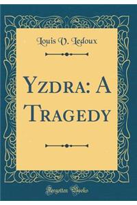 Yzdra: A Tragedy (Classic Reprint)