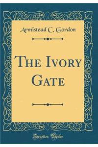 The Ivory Gate (Classic Reprint)