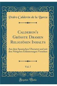 Calderon's Grösste Dramen Religiösen Inhalts, Vol. 7: Aus dem Spanischen Übersetzt und mit den Nötigsten Erläuterungen Versehen (Classic Reprint)