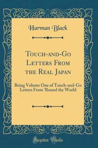 Touch-And-Go Letters from the Real Japan: Being Volume One of Touch-And-Go Letters from 'Round the World (Classic Reprint)