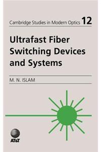 Ultrafast Fiber Switching Devices and Systems