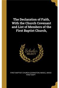 Declaration of Faith, With the Church Covenant and List of Members of the First Baptist Church,