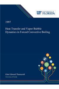 Heat Transfer and Vapor Bubble Dynamics in Forced Convective Boiling
