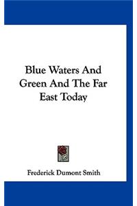 Blue Waters And Green And The Far East Today
