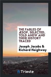 The Fables of Ã?sop, Selected, Told Anew and Their History Traced